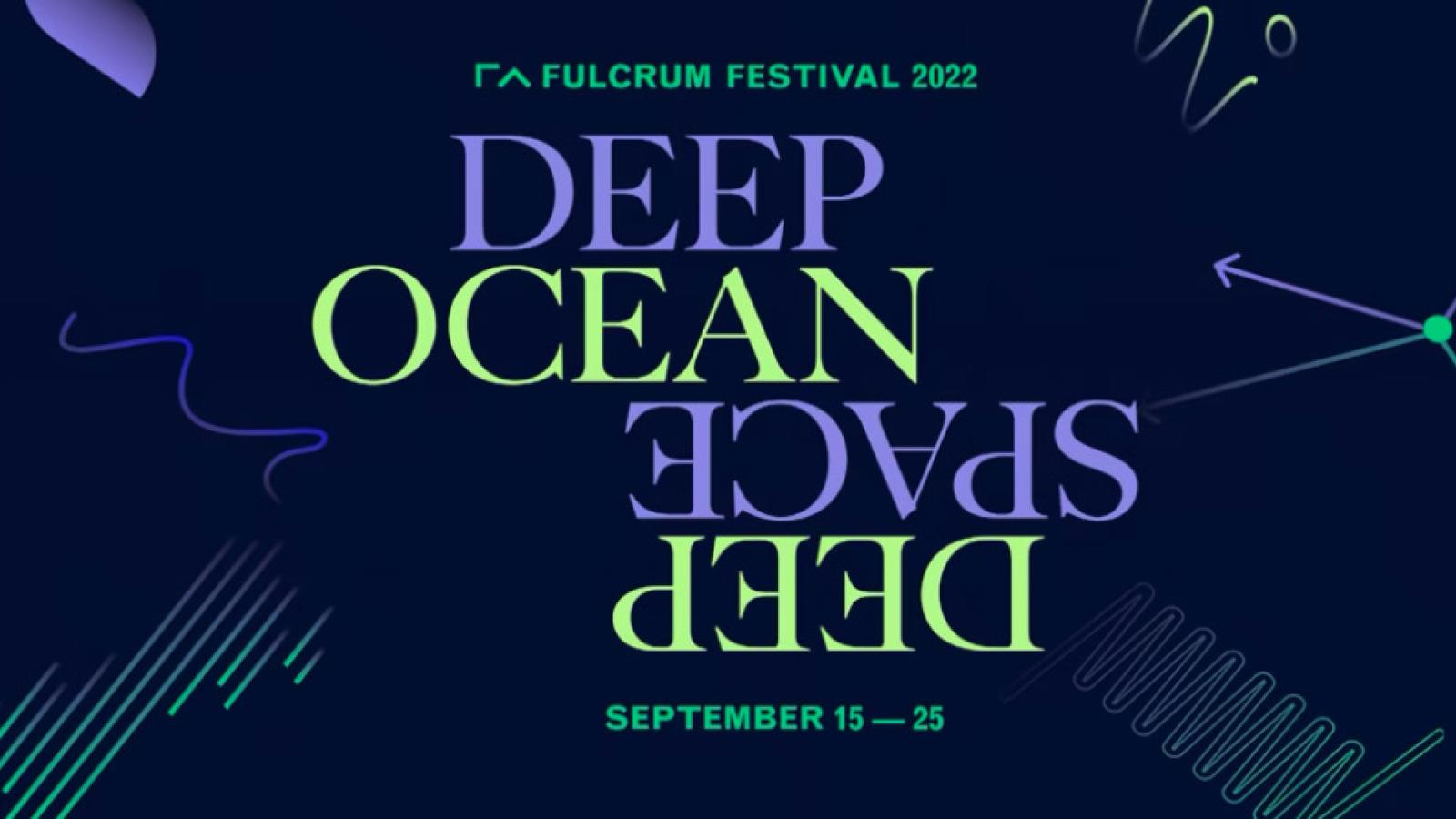Fulcrum Arts Festival Deep Ocean/Deep Space 