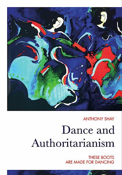 Dance and Authoritarianism: These Boots were Made for Dancing by Anthony Shay