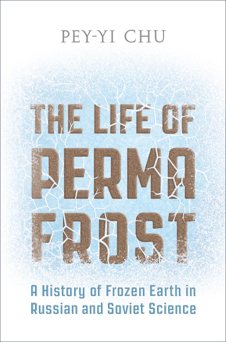 the life of perma frost: A history of frozen earth in russian and soviet science