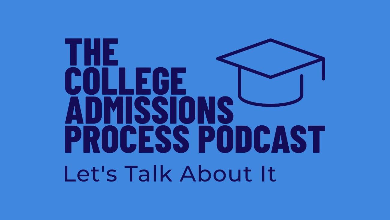 The College Admissions Process Podcast: Let's Talk About It