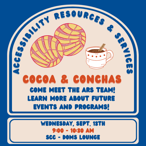 Cocoa & Conchas with ARS Come meet the ARS Staff and learn more about the events and programs we will be hosting throughout the month of October and in the future! Enjoy hot cocoa and conchas (Mexican sweet bread) while supplies last!  Date: Wednesday, September 13th, 2023 Time: 9 - 10:30 a.m. Location: SCC Doms Lounge (Basement)