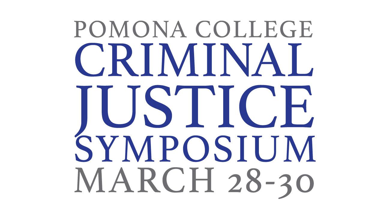 Pomona College Criminal Justice Symposium, March 28-30