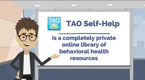 TAO Self-Help is a completely private online library of behavioral health resources